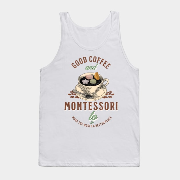 Good Coffee And Montessori Quote Tank Top by Sivan's Designs
